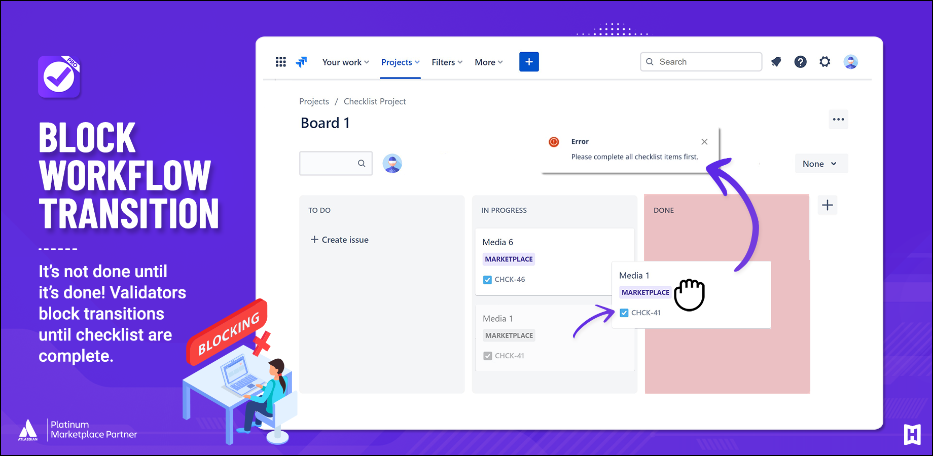 Use Jira automation, validators and post functions to integrate Checklists with your workflows.